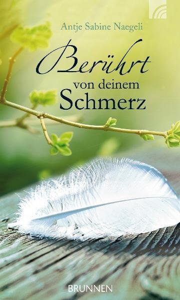 Berührt von deinem Schmerz (Antje Sabine Naegeli)