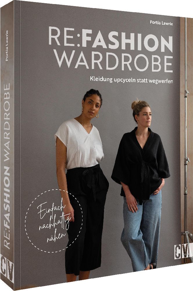 Re:Fashion Wardrobe - Kleidung upcyceln statt wegwerfen (Portia Lawrie)
