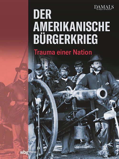 Der Amerikanische Bürgerkrieg (Damals - Das Magazin Für Geschichte)