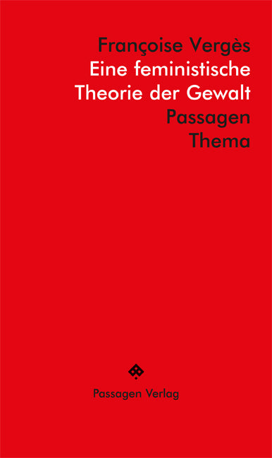 Eine feministische Theorie der Gewalt (Françoise Vergès)