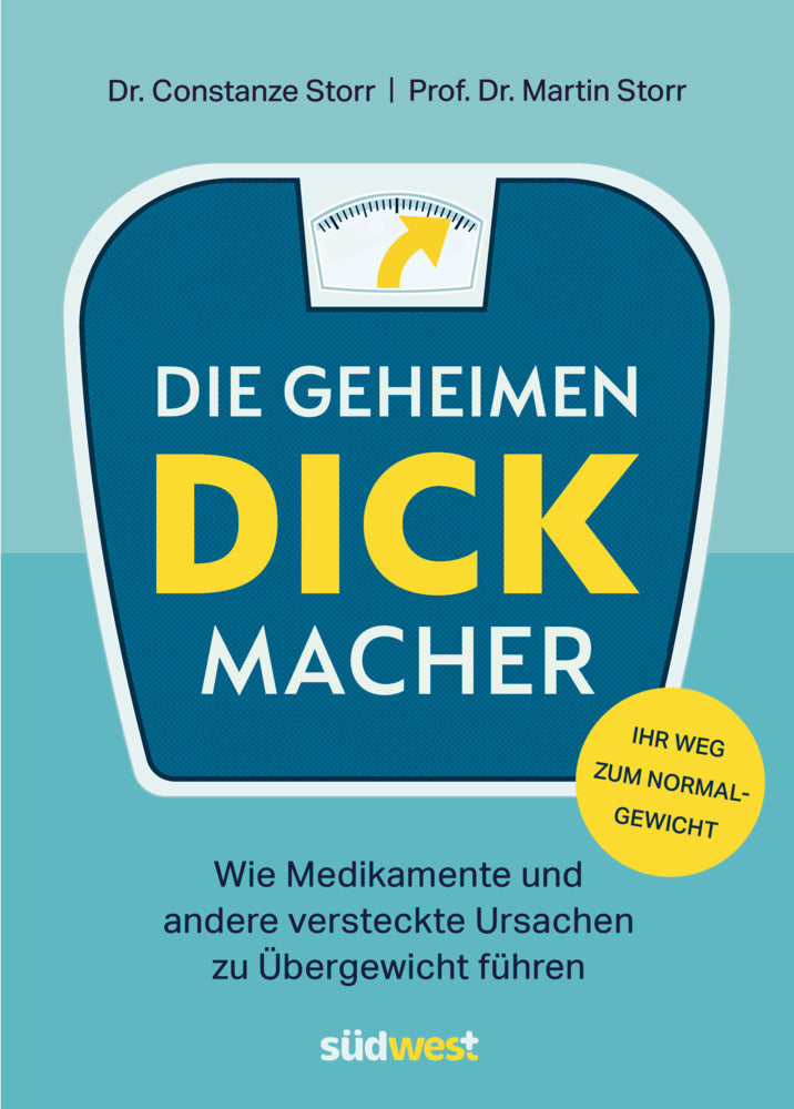 Die geheimen Dickmacher - Wie Medikamente und andere versteckte Ursachen zu Übergewicht führen (Constanze Dr. Storr)