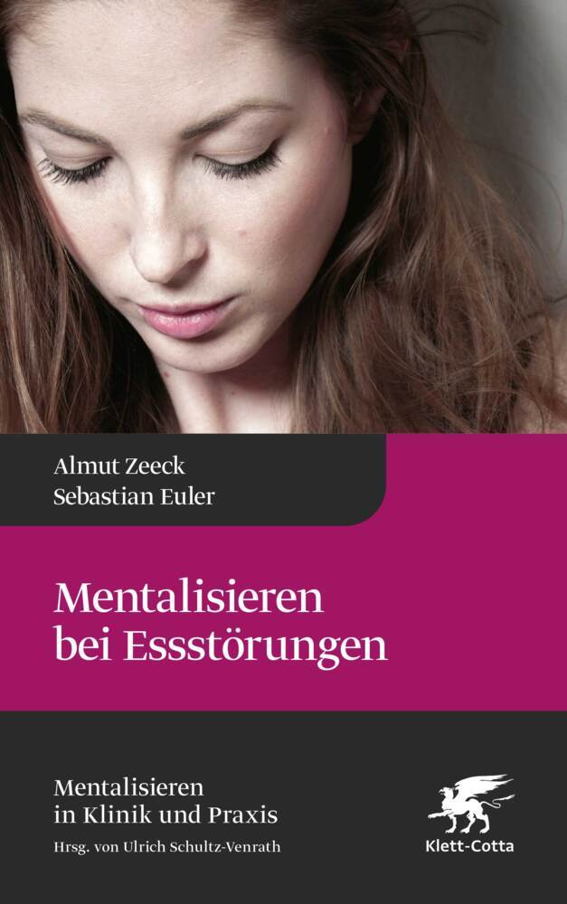 Mentalisieren bei Essstörungen (Mentalisieren in Klinik und Praxis, Bd. 8) (Almut Zeeck)