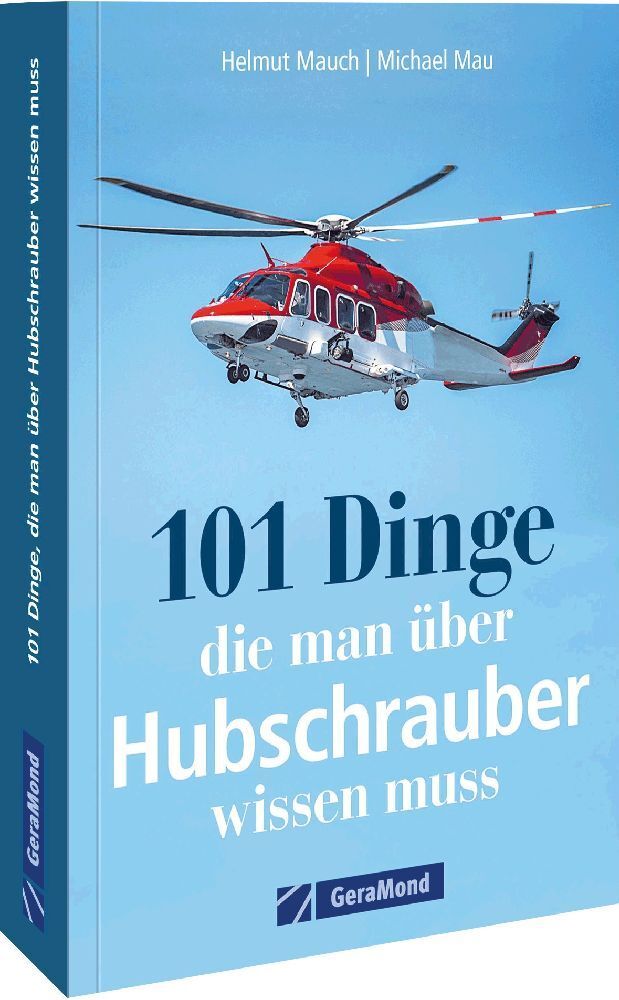 101 Dinge, die man über Hubschrauber wissen muss (Helmut Mauch)