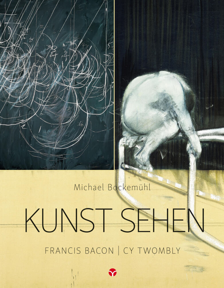 Kunst sehen - Francis Bacon / Cy Twombly (Michael Bockemühl)
