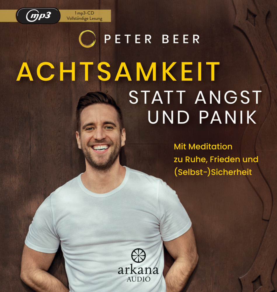 Achtsamkeit statt Angst und Panik (Peter Beer)