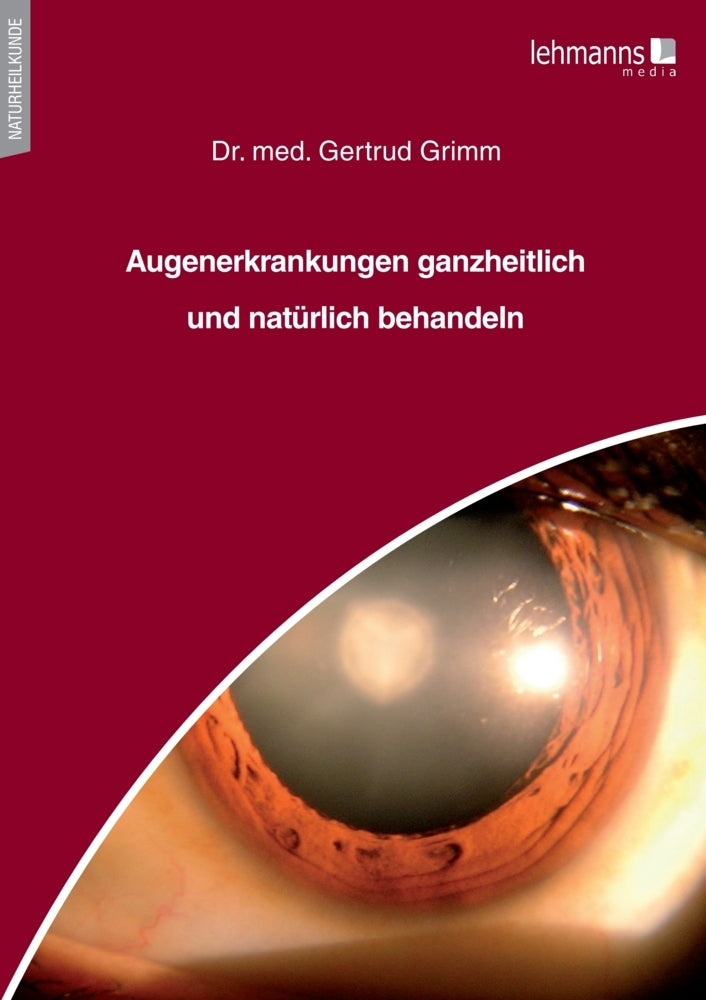 Augenerkrankungen ganzheitlich und natürlich behandeln (Gertrud Grimm)