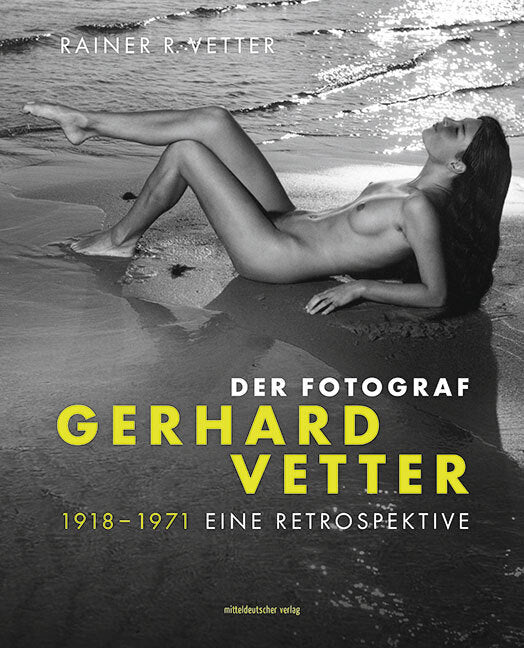 Der Fotograf Gerhard Vetter. 1918-1971 (Rainer R. Vetter)