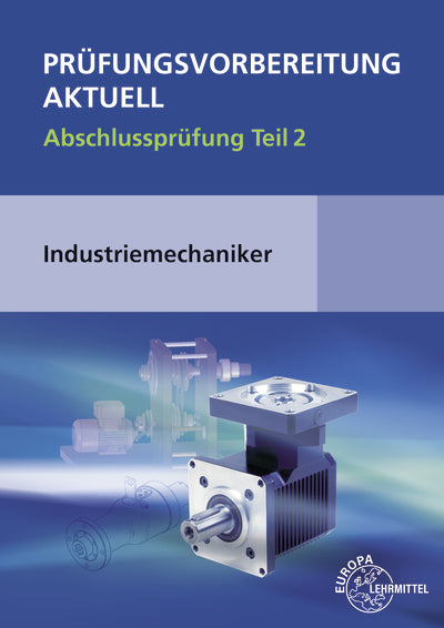 Prüfungsvorbereitung aktuell - Industriemechaniker/-in (Wilfried Metz)