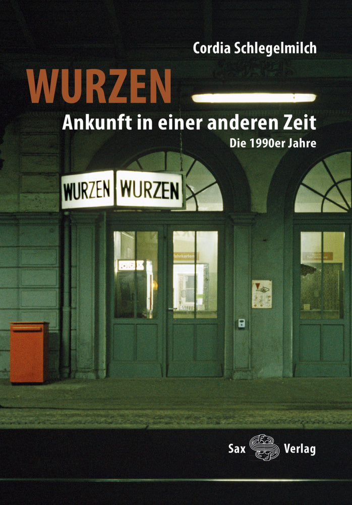 Wurzen. Ankunft in einer anderen Zeit (Cordia Schlegelmilch)