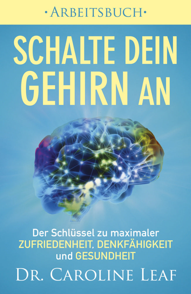 Schalte dein Gehirn an - Arbeitsbuch (Caroline Leaf)