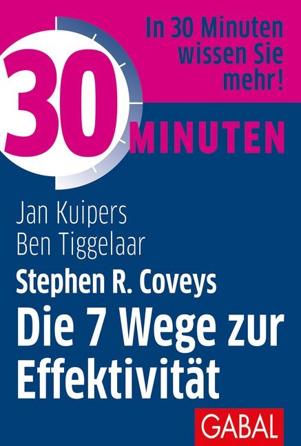 30 Minuten Stephen R. Coveys Die 7 Wege zur Effektivität (Jan Kuipers)