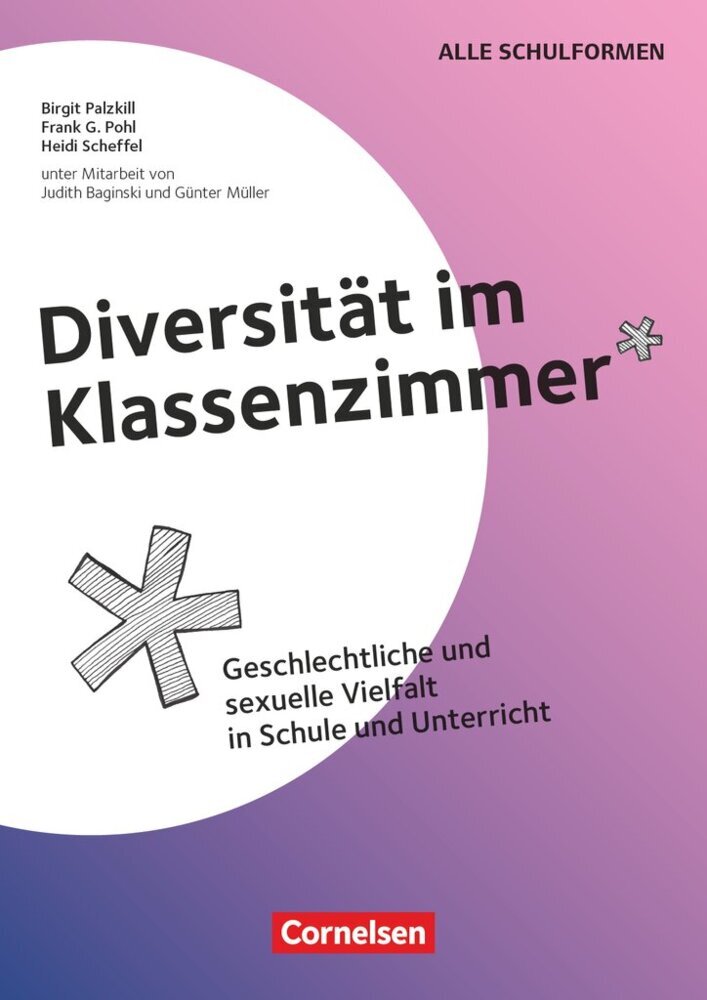 Diversität im Klassenzimmer - Geschlechtliche und sexuelle Vielfalt in Schule und Unterricht (Frank G. Pohl)