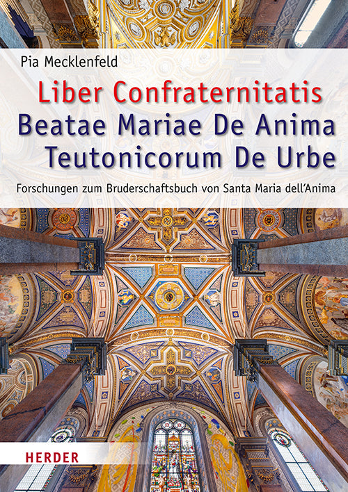 Liber Confraternitatis Beatae Mariae De Anima Teutonicorum De Urbe (Pia Mecklenfeld)