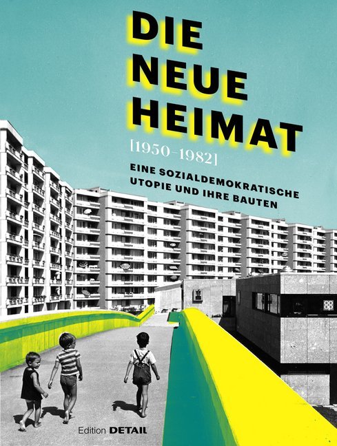 Die Neue Heimat (1950 - 1982) (Andres Lepik)