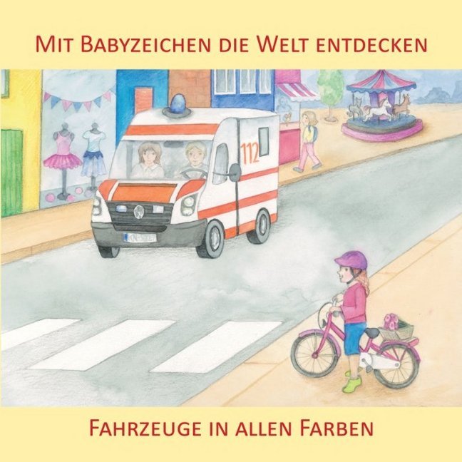 Mit Babyzeichen die Welt entdecken: Fahrzeuge in allen Faben (Vivian König)