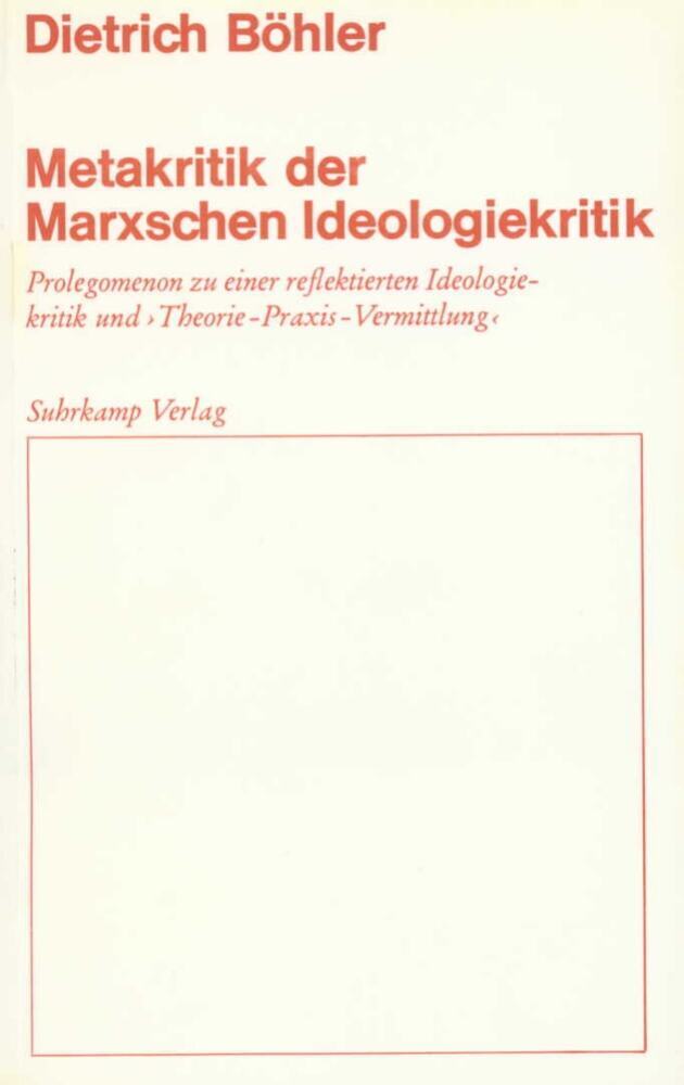 Metakritik der Marxschen Ideologiekritik (Dietrich Böhler)