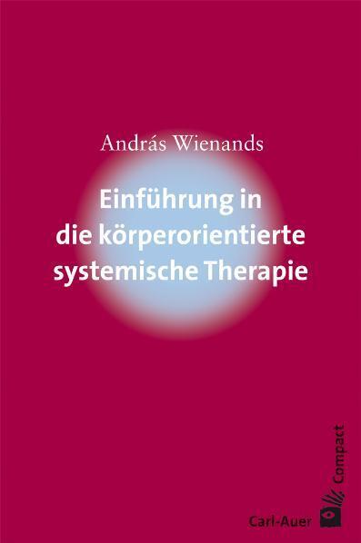 Einführung in die körperorientierte systemische Therapie (Andras Wienands)