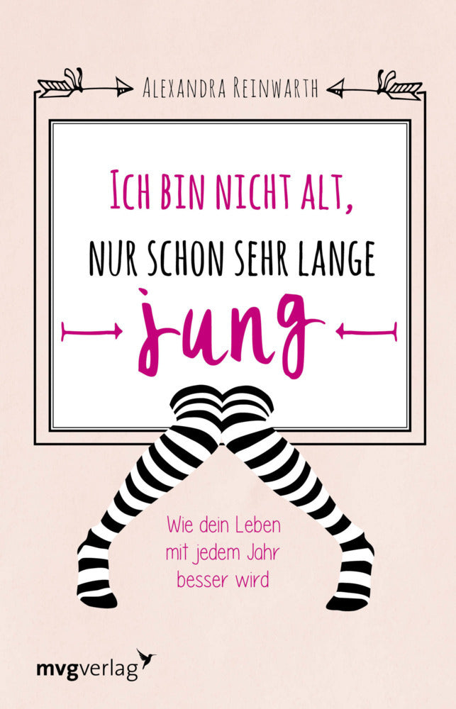 Ich bin nicht alt, nur schon sehr lange jung (Alexandra Reinwarth)