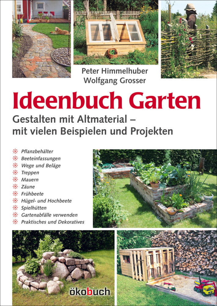Ideenbuch Garten: Gestalten mit Altmaterial (Peter Himmelhuber)
