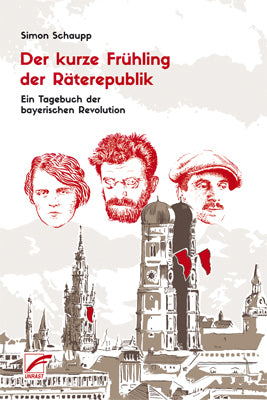 Der kurze Frühling der Räterepublik (Simon Schaupp)