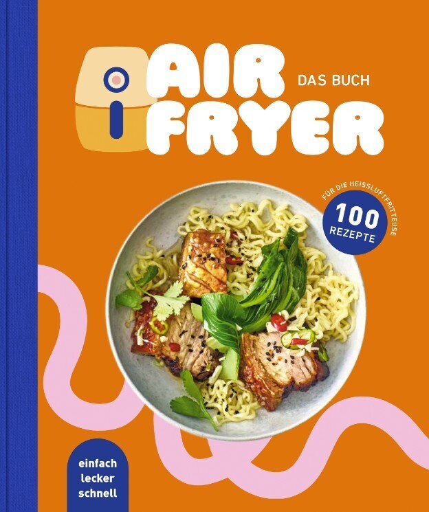 Air Fryer - Das Kochbuch. 100 leckere Rezepte für den Air Fryer: Von knusprigen Snacks über herzhafte Hauptgerichte bis hin zu süßen Desserts (Edeka Media Gmbh)