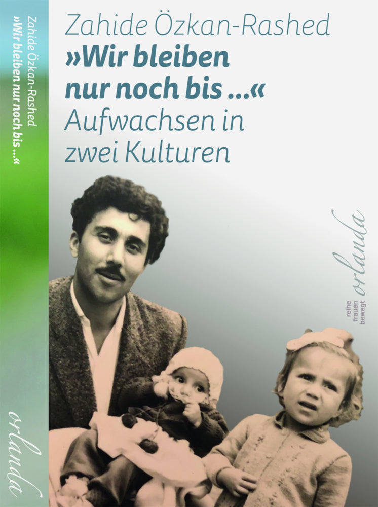 »Wir bleiben nur noch bis ...« Aufwachsen in zwei Kulturen (Zahide Özkan-Rashed)