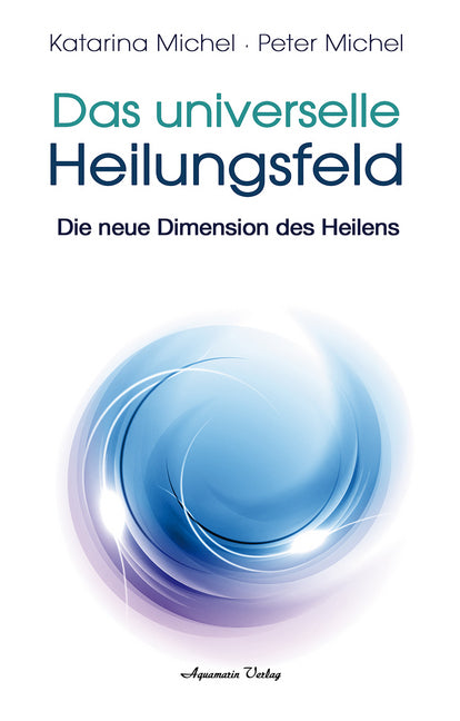 Das Universelle Heilungsfeld (Katarina Michel)