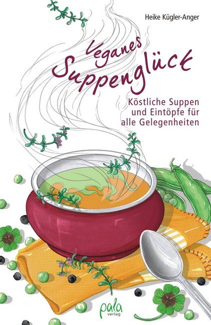 Veganes Suppenglück (Heike Kügler-Anger)
