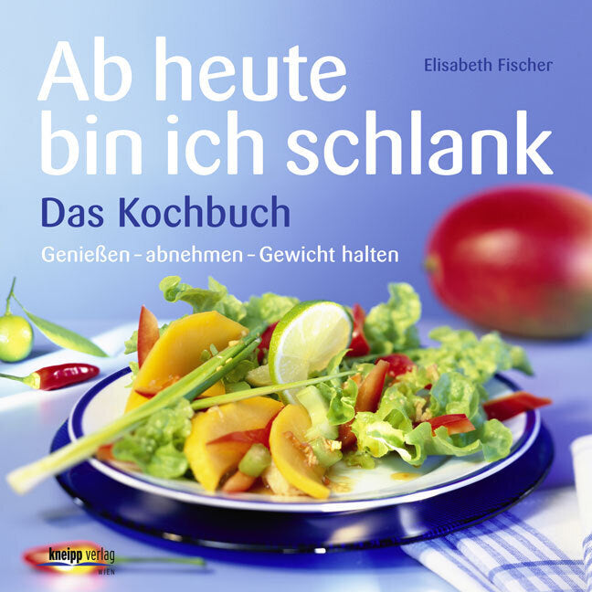 Ab heute bin ich schlank - Das Kochbuch (Elisabeth Fischer)