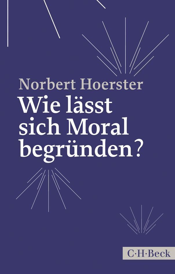 Wie lässt sich Moral begründen? (Norbert Hoerster)