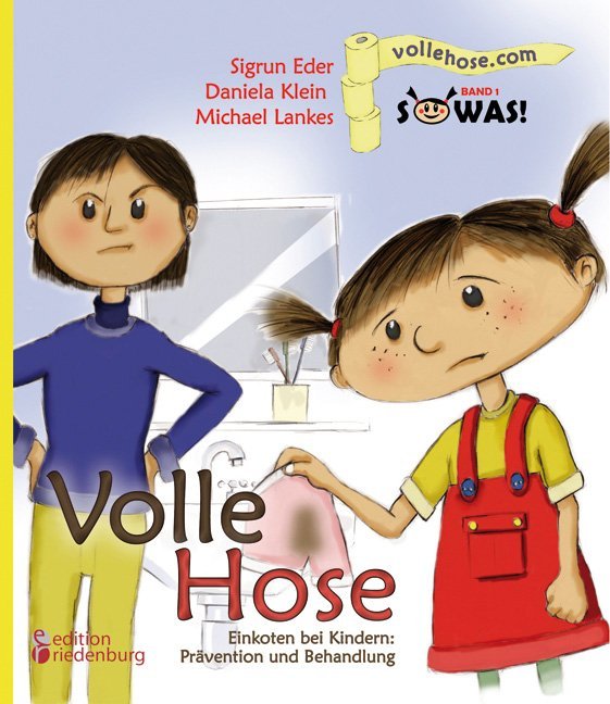 Volle Hose. Einkoten bei Kindern: Prävention und Behandlung (Sigrun Eder)