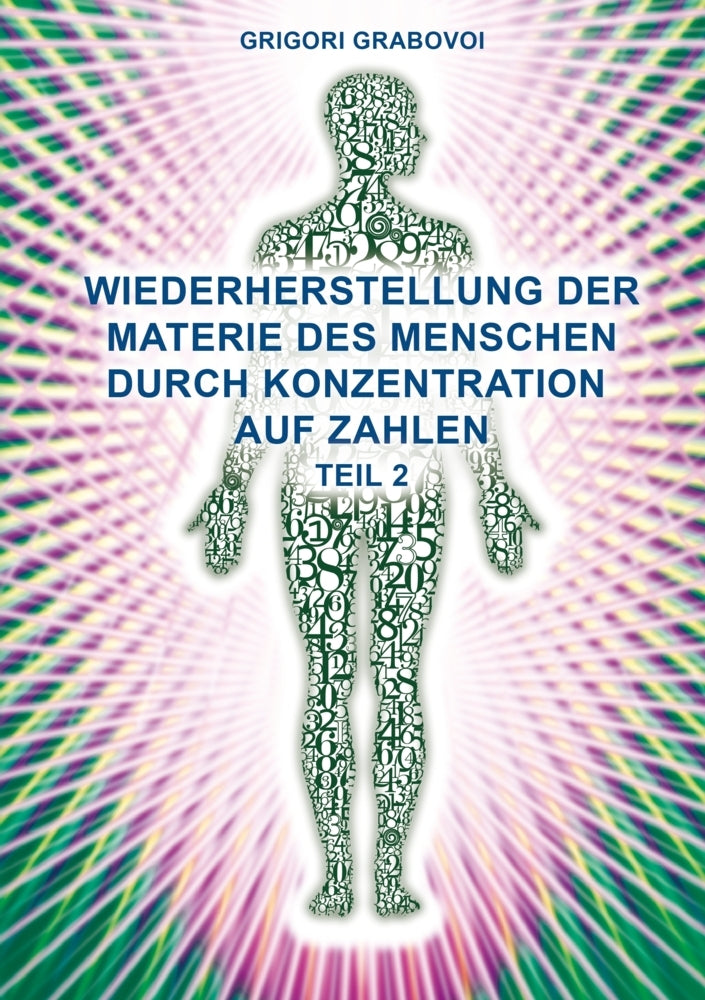 Wiederherstellung der Materie des Menschen durch Konzentration auf Zahlen - Teil 2.Tl.2 (Grigori Grabovoi)