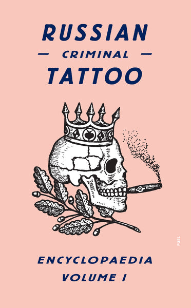 Russian Criminal Tattoo Encyclopaedia Volume I.Vol.1 (Fuel)