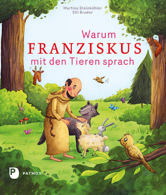 Warum Franziskus mit den Tieren sprach (Martina Steinkühler)