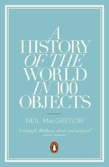 History of the World in 100 Objects (Neil Macgregor)