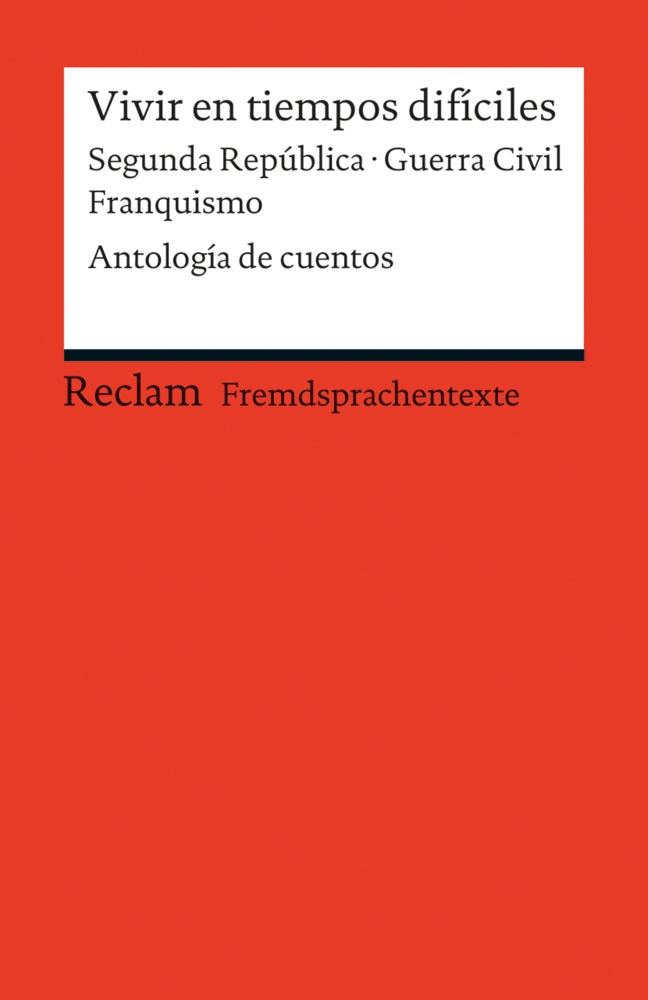 Vivir en tiempos difíciles. Segunda República · Guerra Civil · Franquismo. Antología de cuentos (Renate Mai)