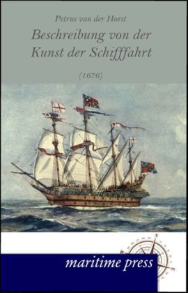 Beschreibung von der Kunst der Schifffahrt (1676) (Petrus Van Der Horst)