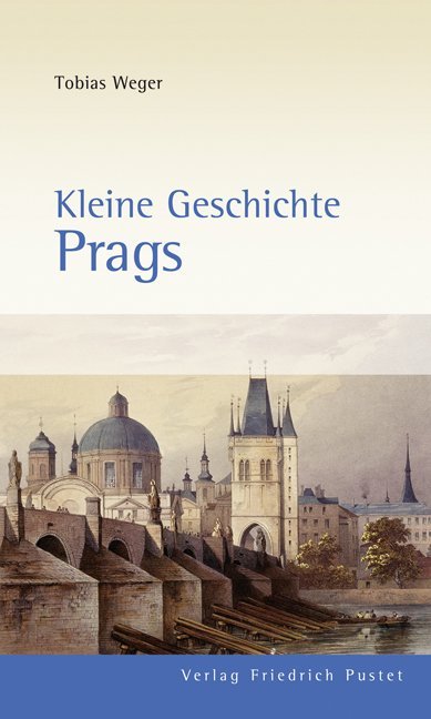 Kleine Geschichte Prags (Tobias Weger)