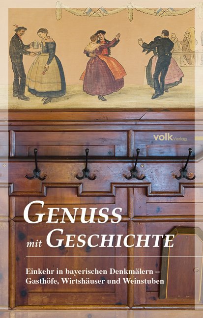Einkehr in bayerischen Denkmälern - Gasthöfe, Wirtshäuser und Weinstuben