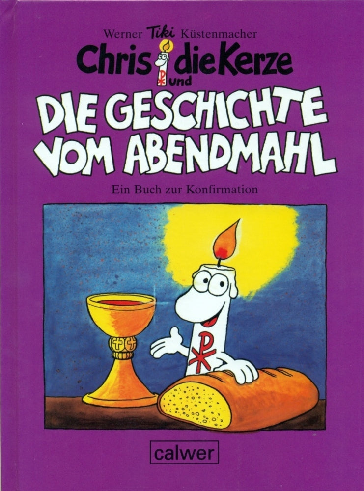 Chris, die Kerze und die Geschichte vom Abendmahl (Werner Tiki Küstenmacher)