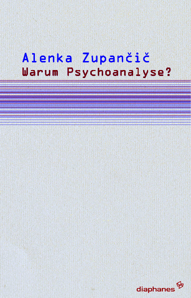 Warum Psychoanalyse? (Alenka Zupancic)