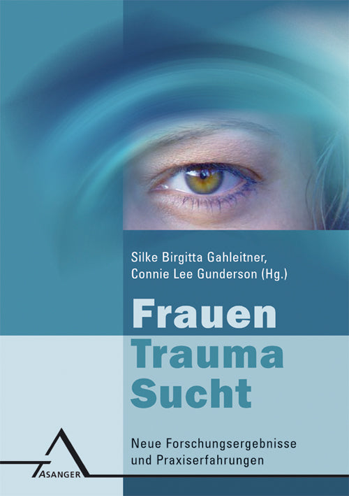 Frauen - Trauma - Sucht (Silke B Gahleitner)