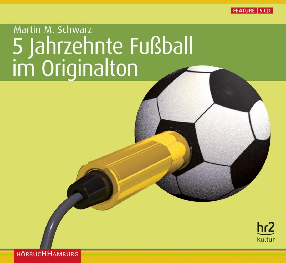 5 Jahrzehnte Fußball im Originalton, 5 Audio-CD (Martin Maria Schwarz (Hrsg.))