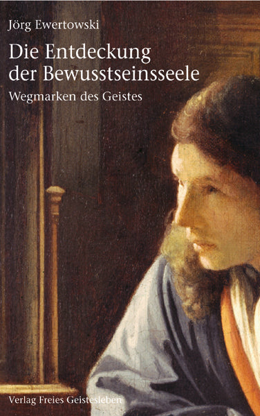 Die Entdeckung der Bewusstseinsseele (Jörg Ewertowski)