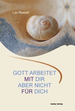 Gott arbeitet mit dir. Aber nicht für dich. (Lao Russell)
