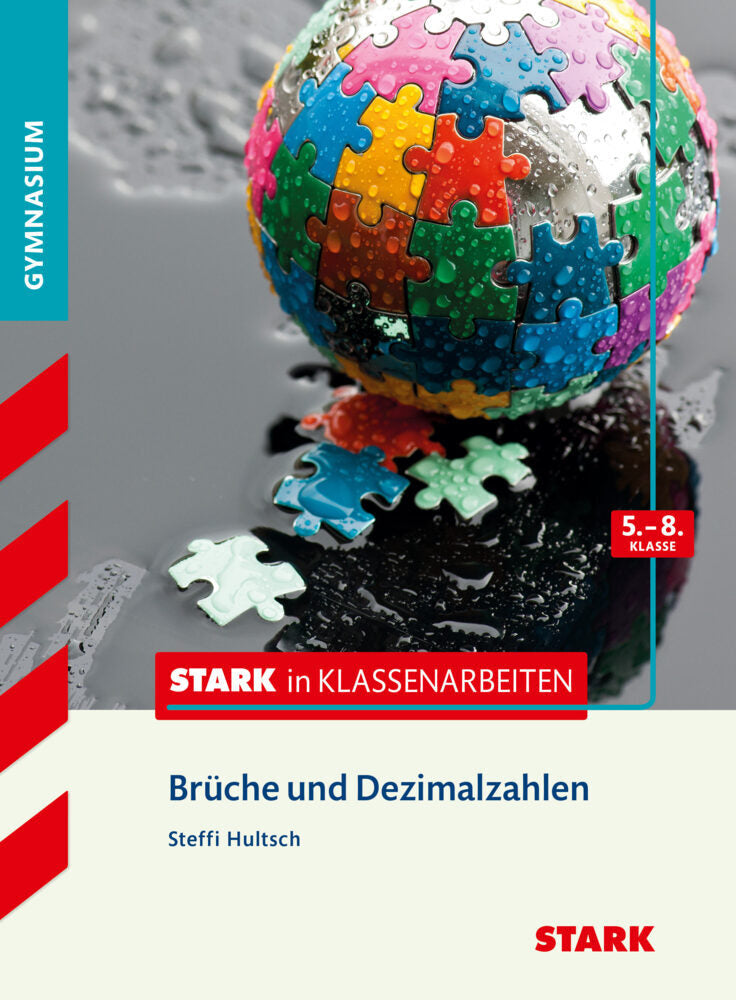 STARK Mathematik 5.-8. Klasse - STARK in Klassenarbeiten Gymnasium - Brüche und Dezimalzahlen (Steffi Hultsch)