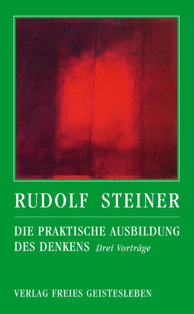 Die praktische Ausbildung des Denkens (Rudolf Steiner)
