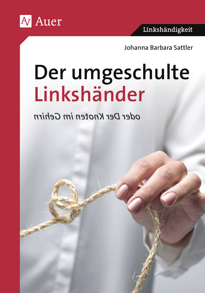 Der umgeschulte Linkshänder oder Der Knoten im Gehirn (Johanna B. Sattler)