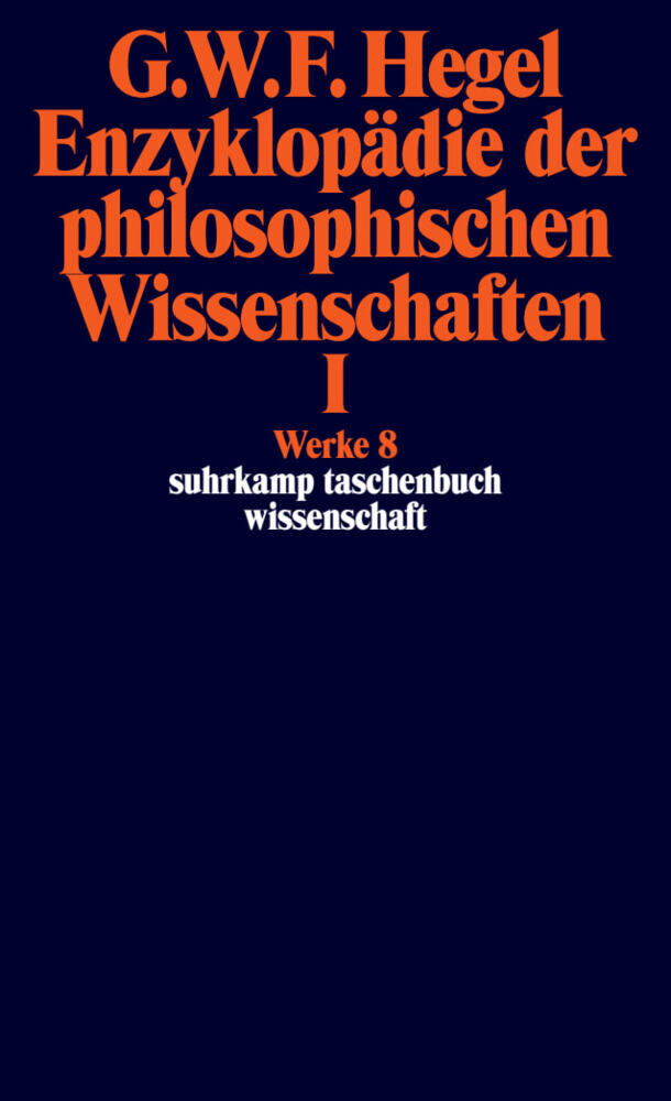 Enzyklopädie der philosophischen Wissenschaften im Grundrisse (1830).Tl.1 (Georg Wilhelm Friedrich Hegel)