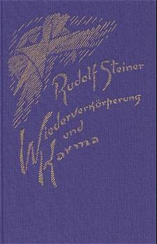 Wiederverkörperung und Karma und ihre Bedeutung für die Kultur der Gegenwart (Rudolf Steiner)